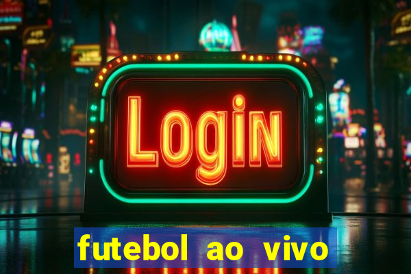 futebol ao vivo hoje futemax